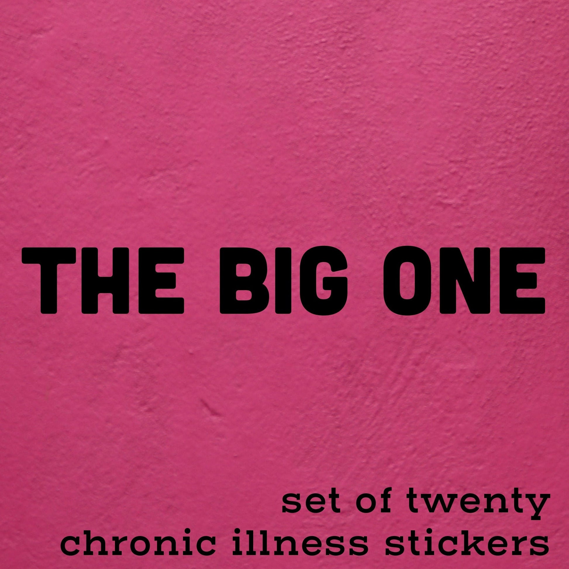 The Big One | Twenty Chronic Illness Inspired Vinyl Stickers